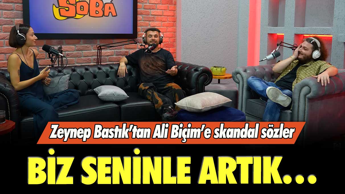 Zeynep Bastık’tan Ali Biçim’e skandal sözler: Biz seninle artık…