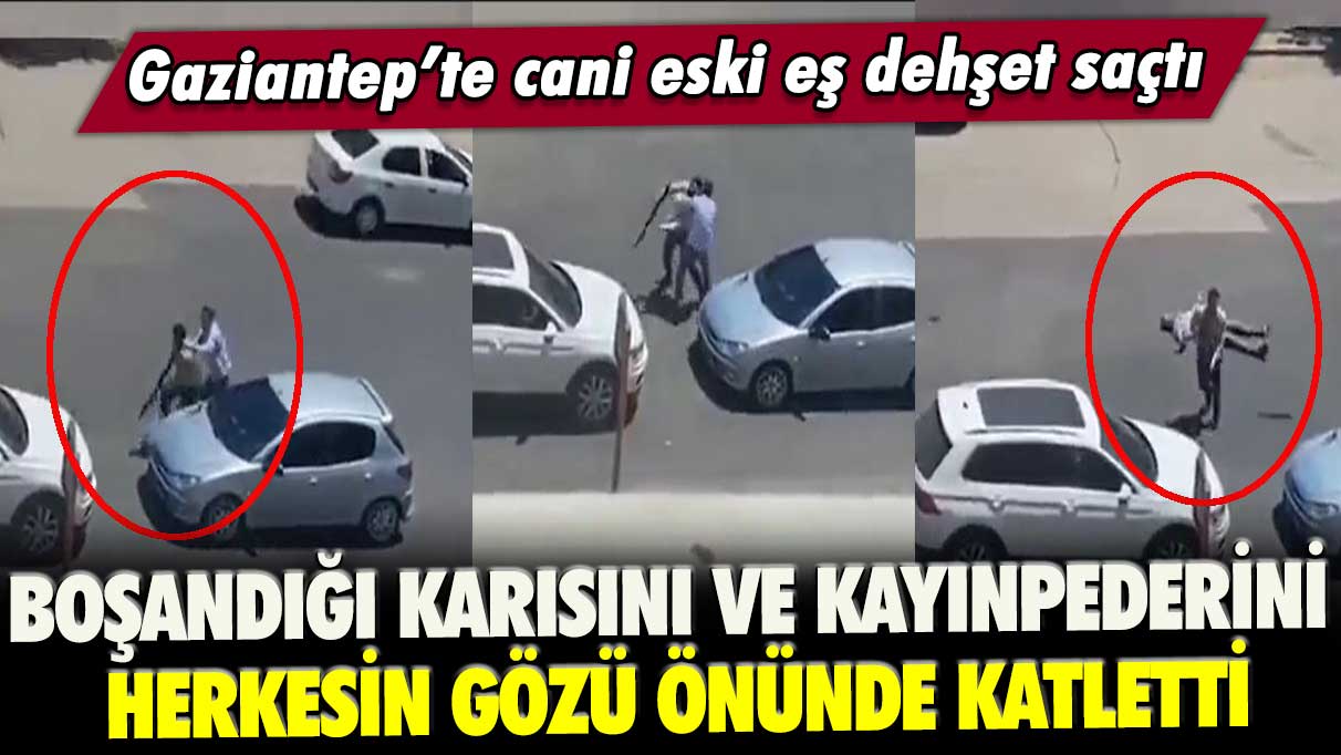 Gaziantep’te cani eski eş dehşet saçtı: Boşandığı karısını ve kayınpederini herkesin gözü önünde katletti