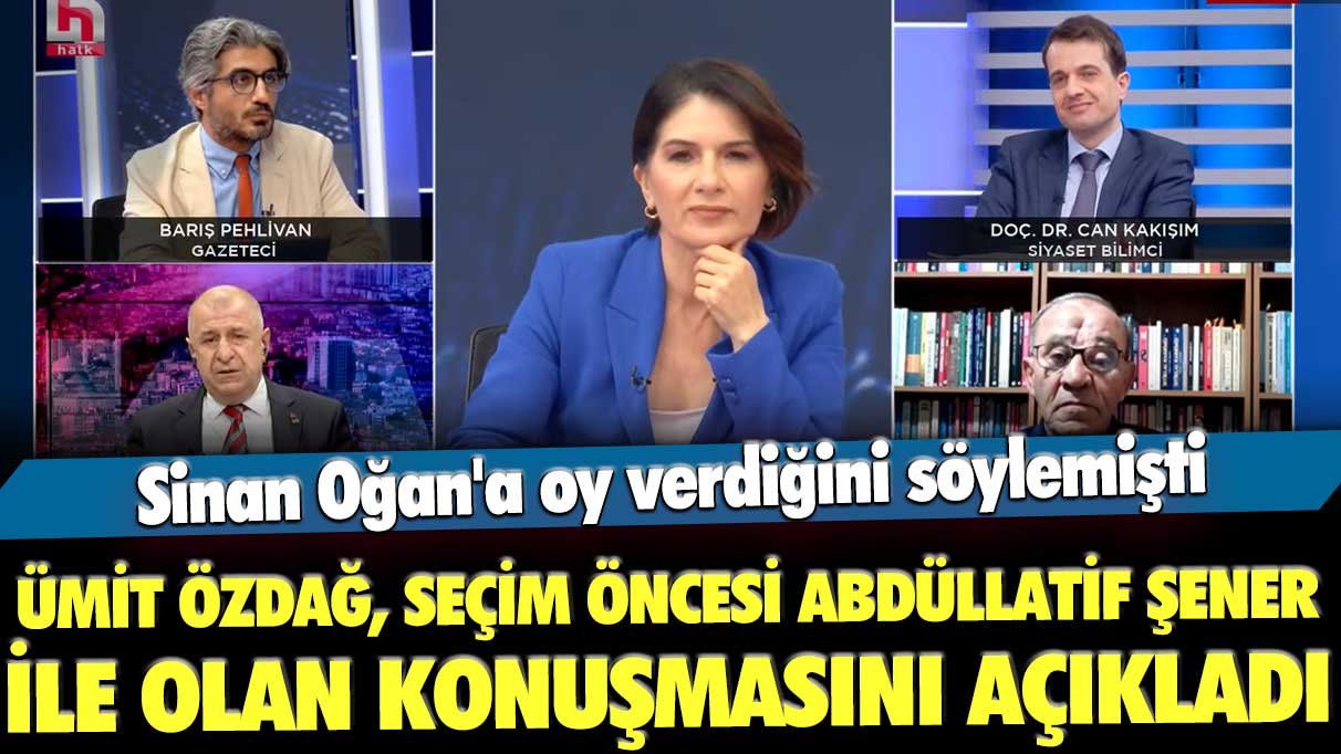 Sinan Oğan'a oy verdiğini söylemişti! Ümit Özdağ, seçimlerden önce Abdüllatif Şener ile olan konuşmasını açıkladı