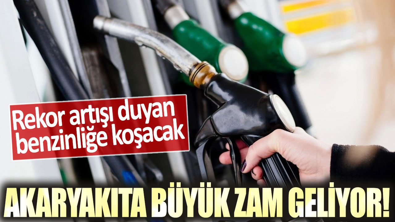 Akaryakıta büyük zam geliyor! Rekor artışı duyan benzinliğe koşacak