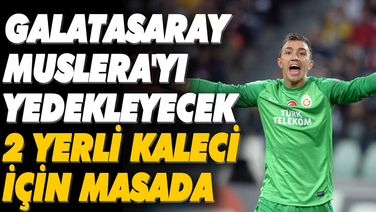 Galatasaray Muslera'yı yedekleyecek 2 yerli kaleci için masada