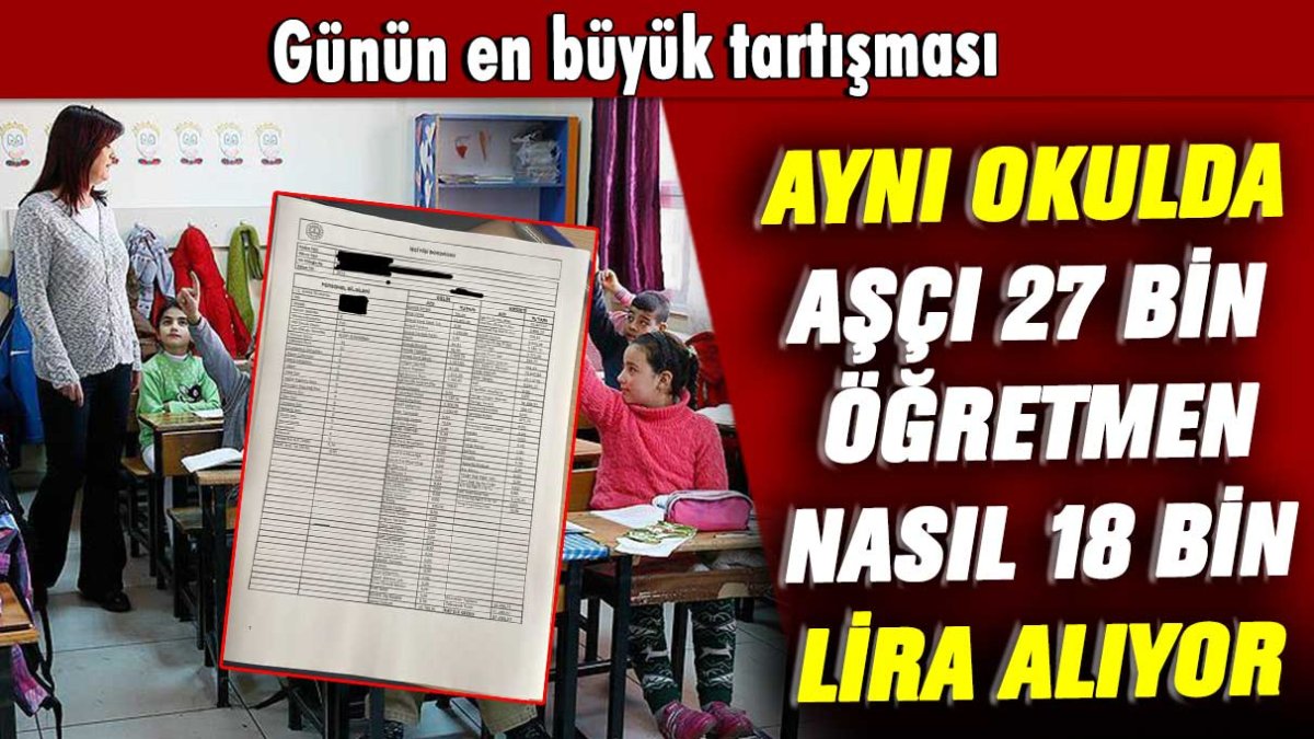 Günün en büyük tartışması: Aynı okulda aşçı 27 bin öğretmen nasıl 18 bin lira alıyor