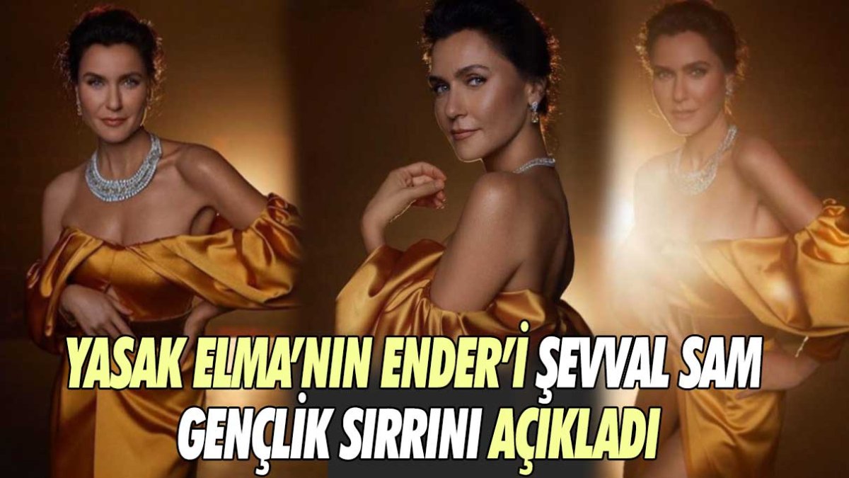 Yasak Elma'nın Ender'i Şevval Sam gençlik sırrını açıkladı