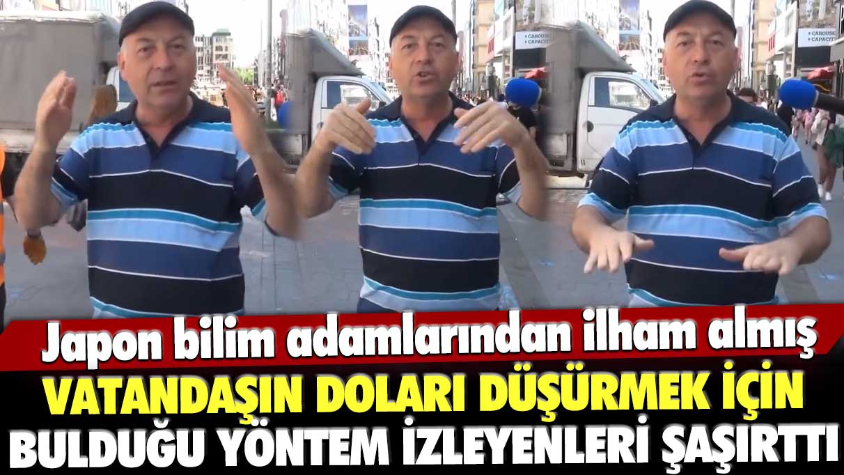 Japon bilim adamlarından ilham almış! Vatandaşın doları düşürmek için bulduğu yöntem izleyenleri şaşırttı