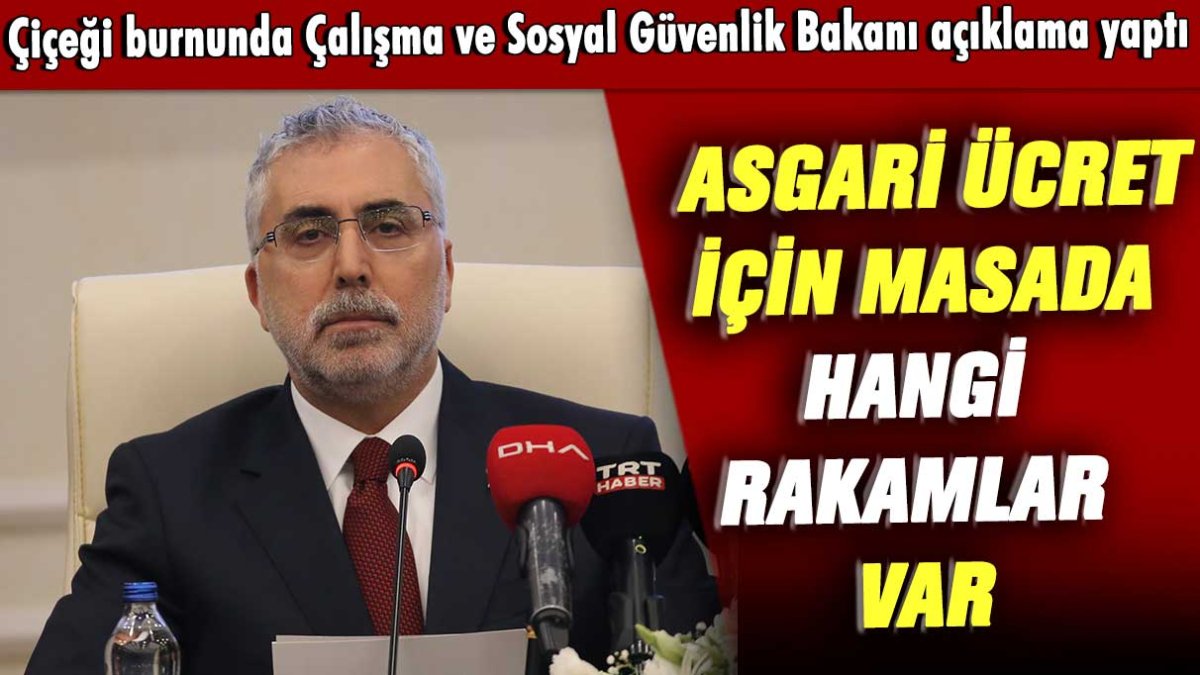 Çiçeği burnunda Çalışma ve Sosyal Güvenlik Bakanı açıklama yaptı: Asgari ücret için masada hangi rakamlar var