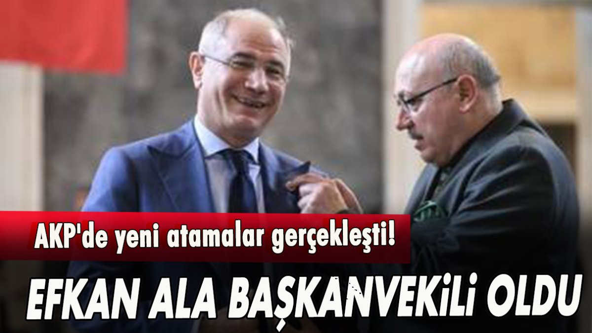 AKP'de yeni atamalar gerçekleşti! Efkan Ala başkanvekili oldu!