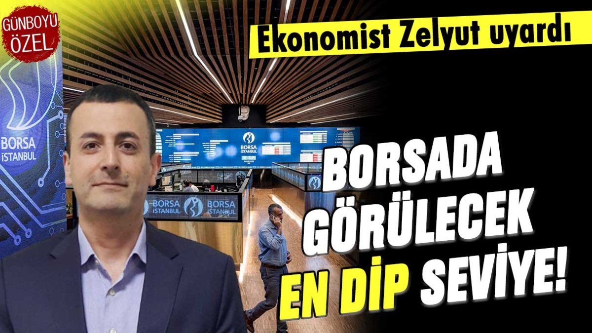 Ekonomist Zelyut borsada görülecek en düşük seviyeyi açıkladı: Burası da kırılırsa...