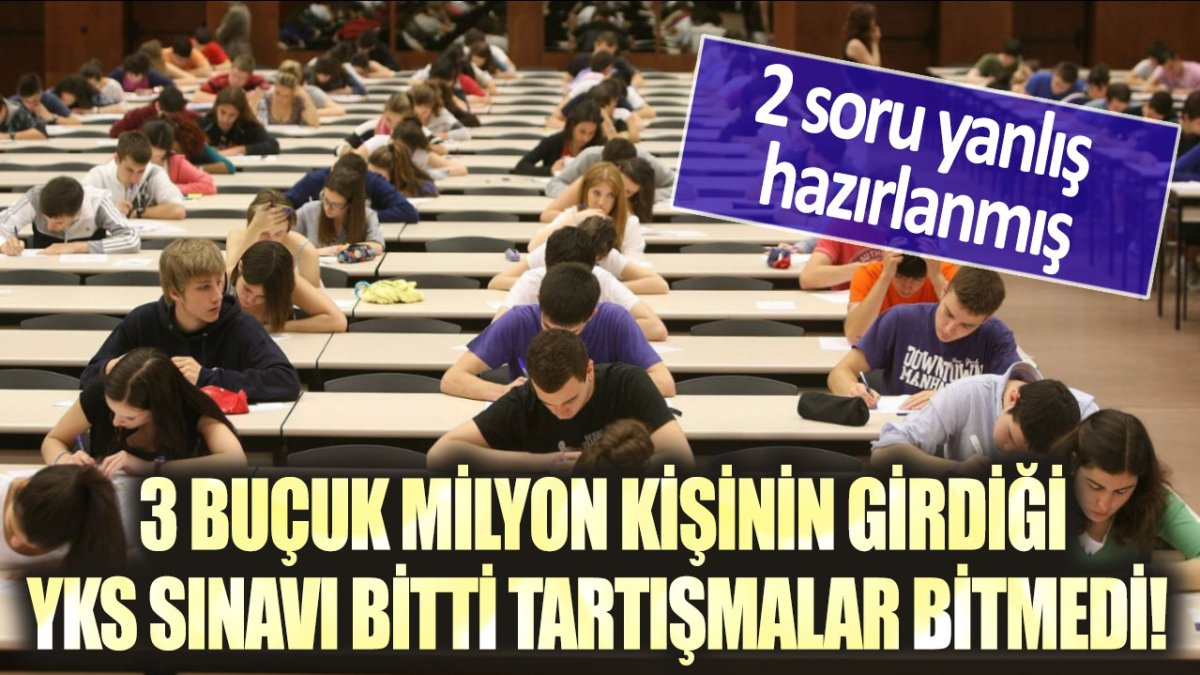 3 buçuk milyon kişinin girdiği YKS sınavı bitti tartışmalar bitmedi!  2 soru yanlış hazırlanmış