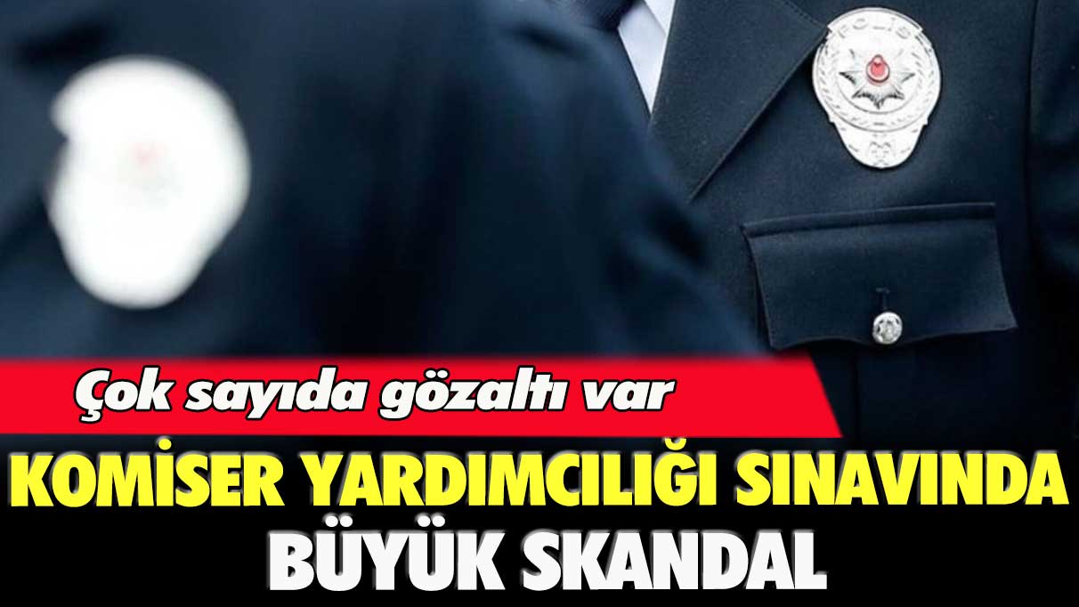 Çok sayıda gözaltı var: Komiser yardımcılığı sınavında büyük skandal