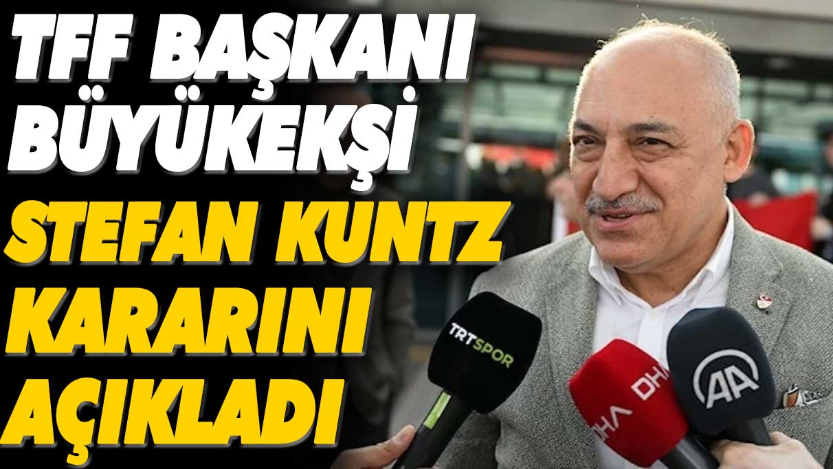 Mehmet Büyükekşi, Kuntz kararını açıkladı