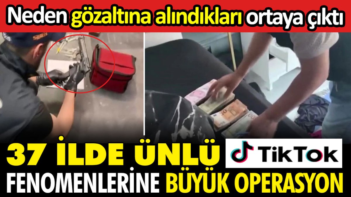 Neden gözaltına alındıkları ortaya çıktı! 37 ilde ünlü Tiktok fenomenlerine büyük operasyon