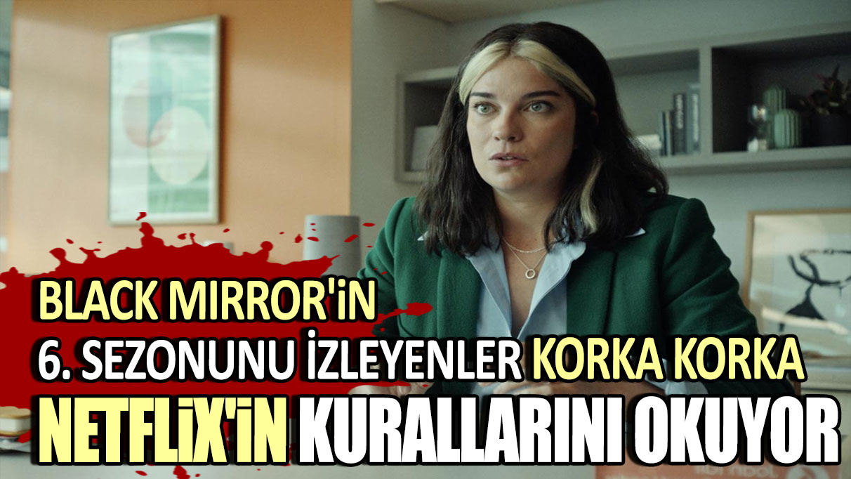 Black Mirror'in 6. sezonunu izleyenler korka korka Netflix'in kurallarını okuyor