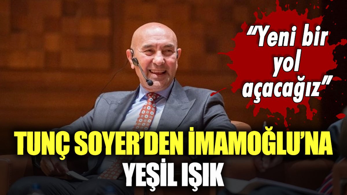 Tunç Soyer'den İmamoğlu'na yeşil ışık: "Ya bir yol bulacağız ya da yeni bir yol açacağız"