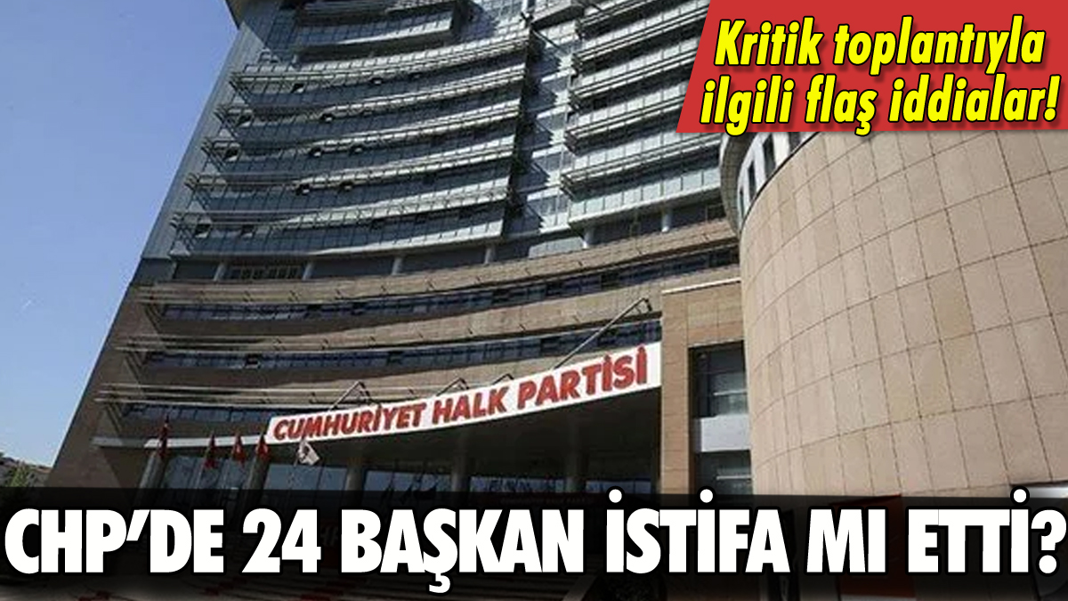 CHP'de 24 başkan istifa mı etti? İmza krizi iddiası!