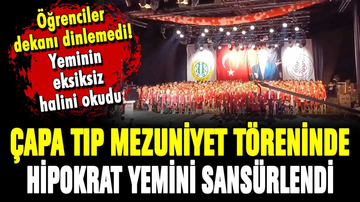 Çapa Tıp Fakültesi'nin mezuniyet töreninde Hipokrat Yemini sansürlendi: Öğrenciler dekanı aldırış etmedi