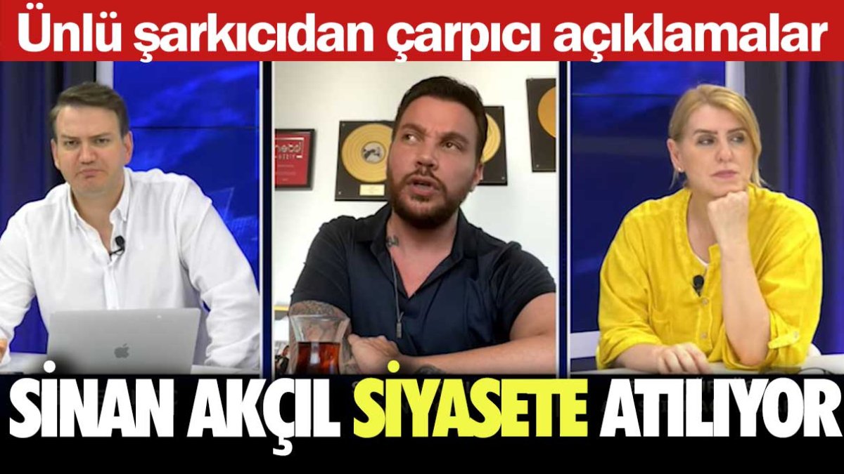 Ünlü şarkıcıdan çarpıcı açıklamalar! Sinan Akçıl siyasete atılıyor