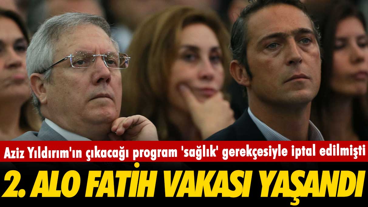 Aziz Yıldırım'ın çıkacağı program 'sağlık' gerekçesiyle iptal edilmişti: 2. Alo Fatih vakası yaşandı