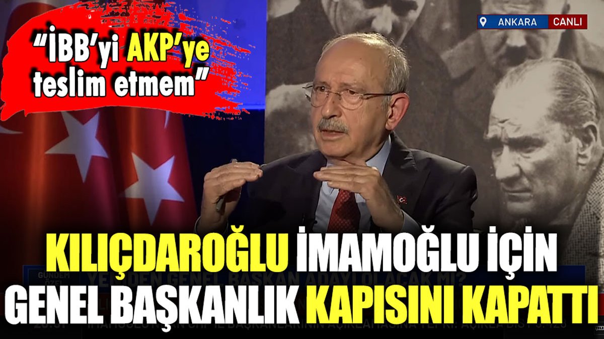 Kılıçdaroğlu'ndan İmamoğlu'na rest: Genel başkanlık kapıları kapandı