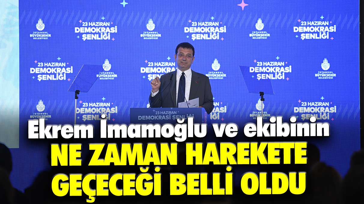 Ekrem İmamoğlu ve ekibinin ne zaman harekete geçeceği belli oldu