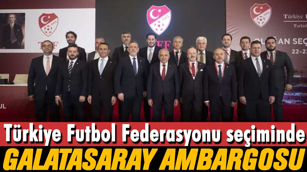 TFF seçiminde Galatasaray ambargosu: Çoğunluğa sahipler