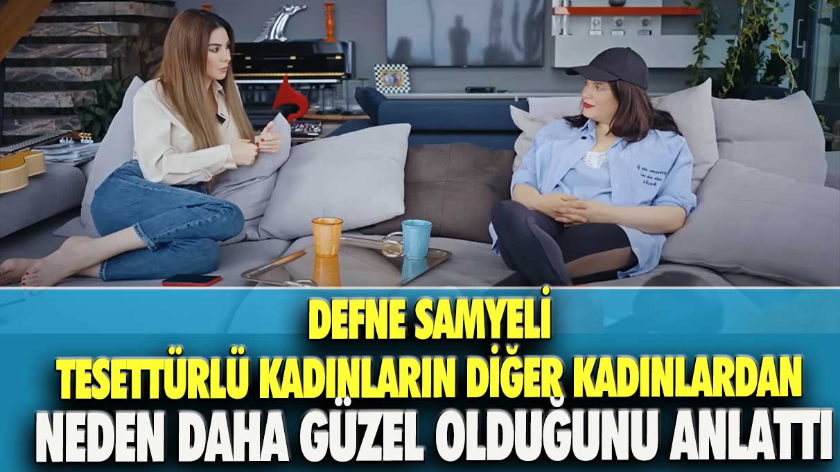 Defne Samyeli tesettürlü kadınların diğer kadınlardan neden daha güzel olduğunu anlattı