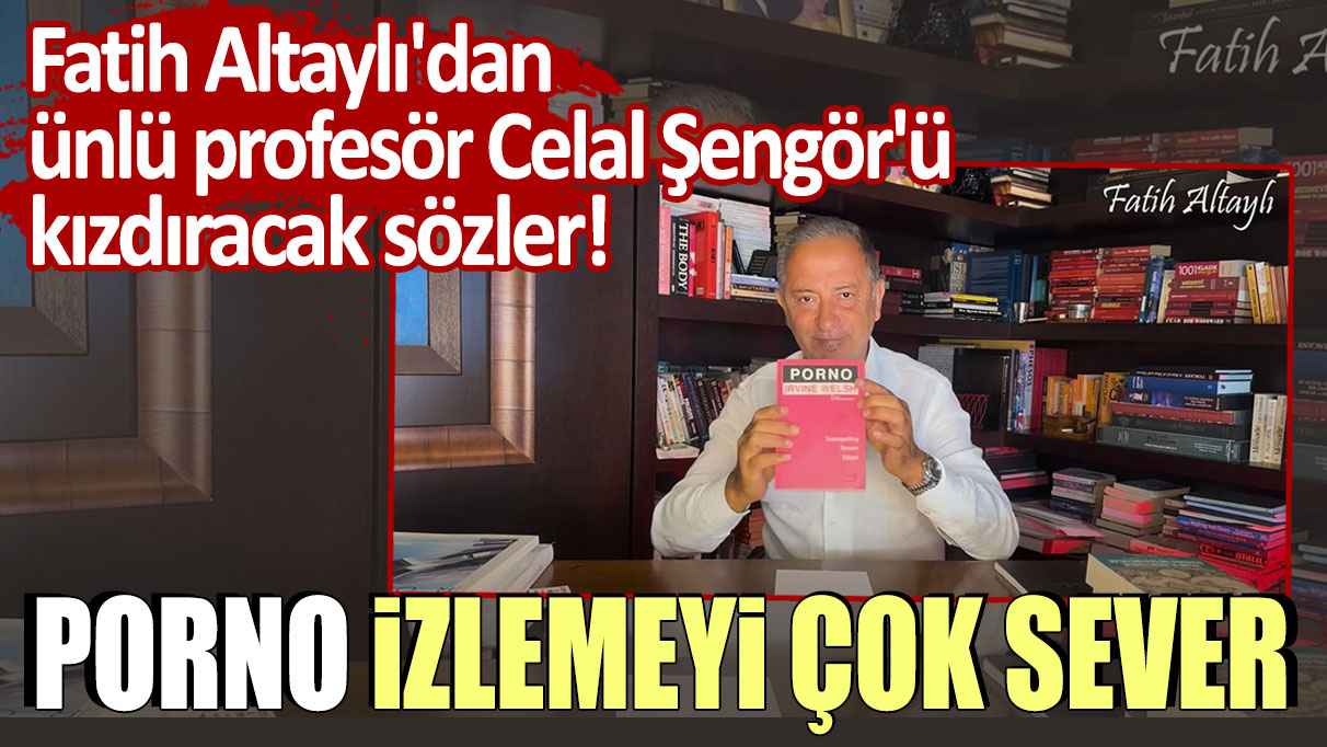 Fatih Altaylı'dan ünlü profesör Celal Şengör'ü kızdıracak sözler! Porno izlemeyi çok sever