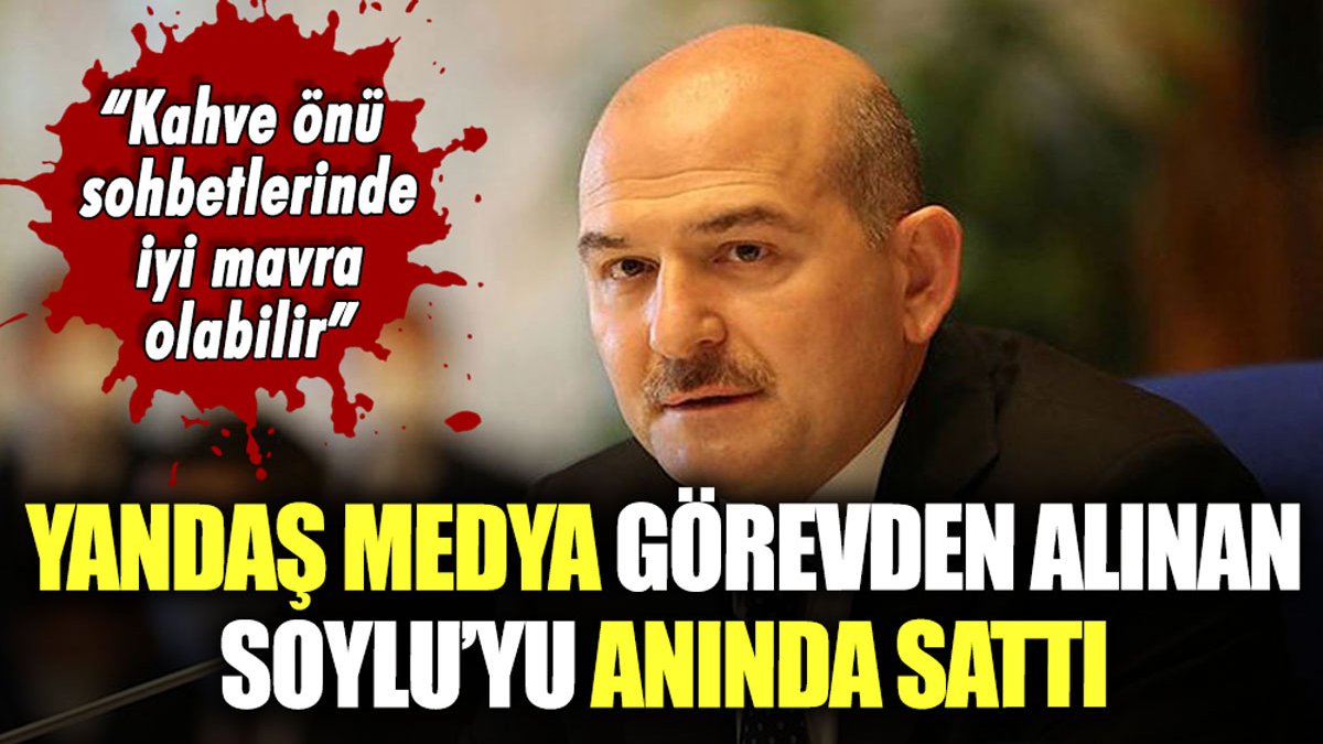 Yandaş medya görevden alınan Soylu'yu anında sattı: "Kahve önü sohbetlerinde iyi olabilir ama..."