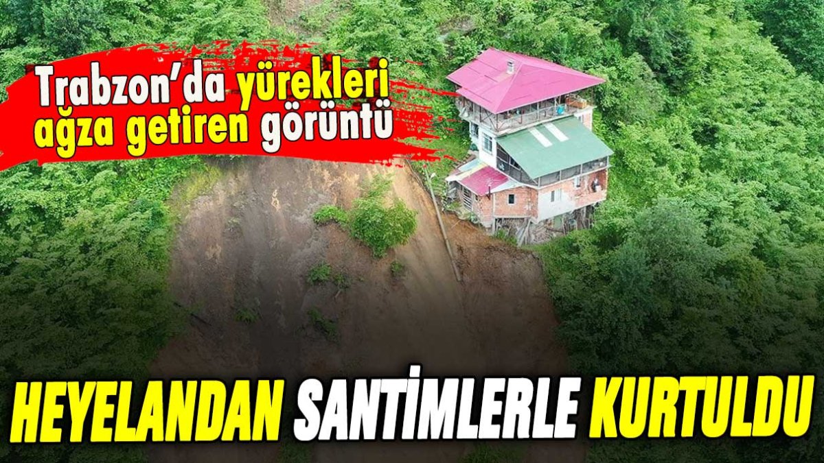 Trabzon'da heyelandan santimlerle kurtuldu: Yürekleri ağza getiren görüntü!