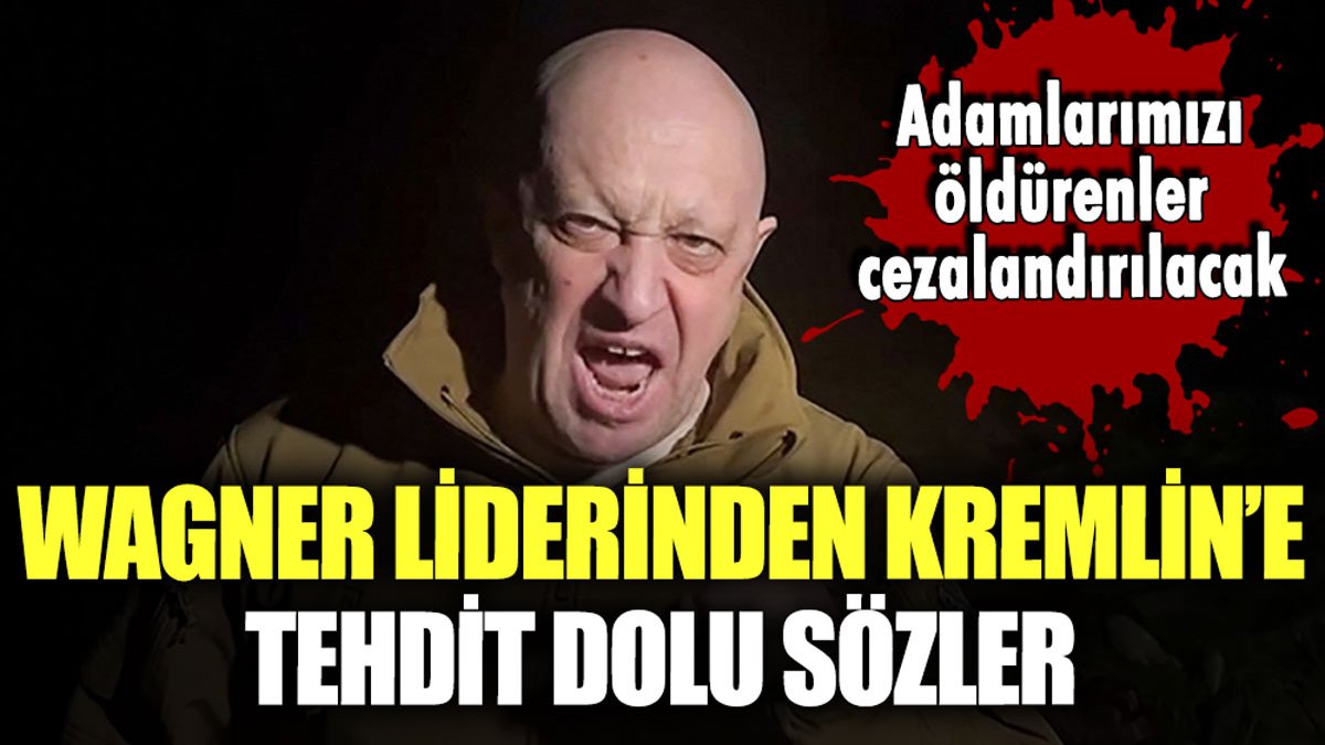 Wagner lideri Prigojin'den Kremlin'e tehdit dolu sözler: "Adamlarımızı öldürenler cezalandırılacaklar"