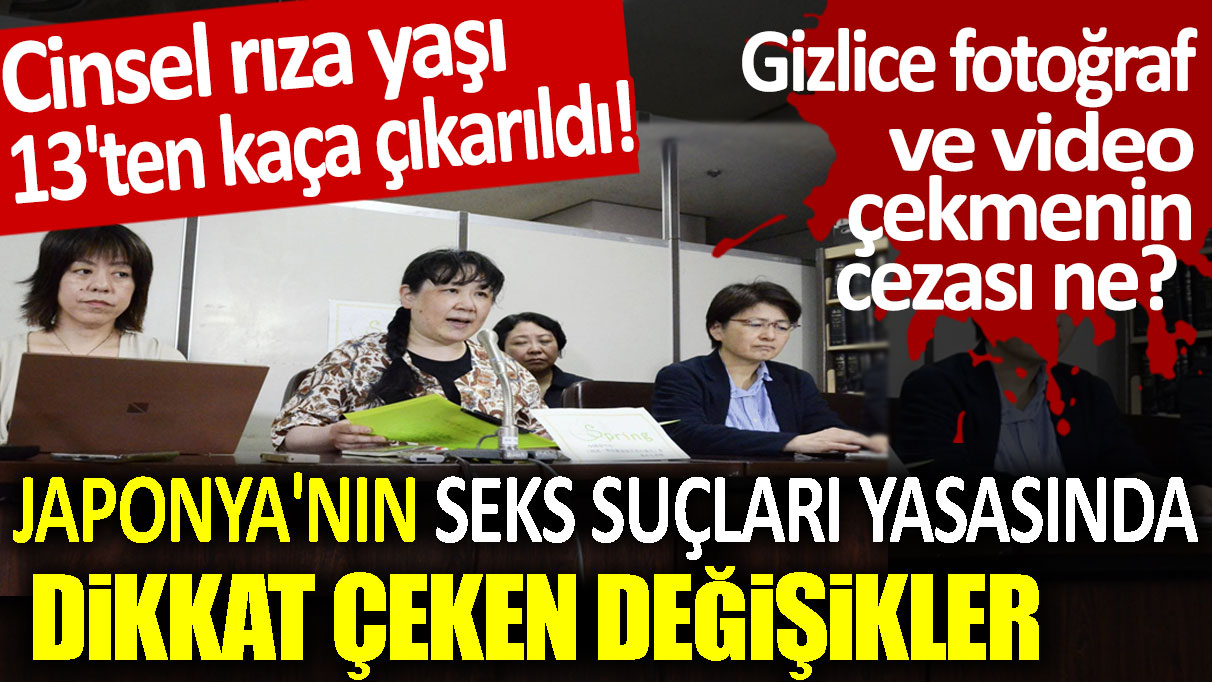 Cinsel rıza yaşı 13'ten kaça çıkarıldı! Japonya'nın seks suçları yasasında dikkat çeken değişikler