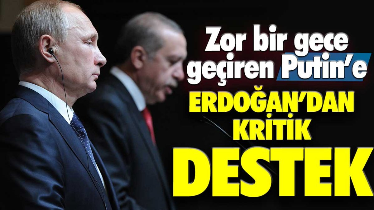 Zor bir gece geçiren Putin'e Erdoğan'dan kritik destek