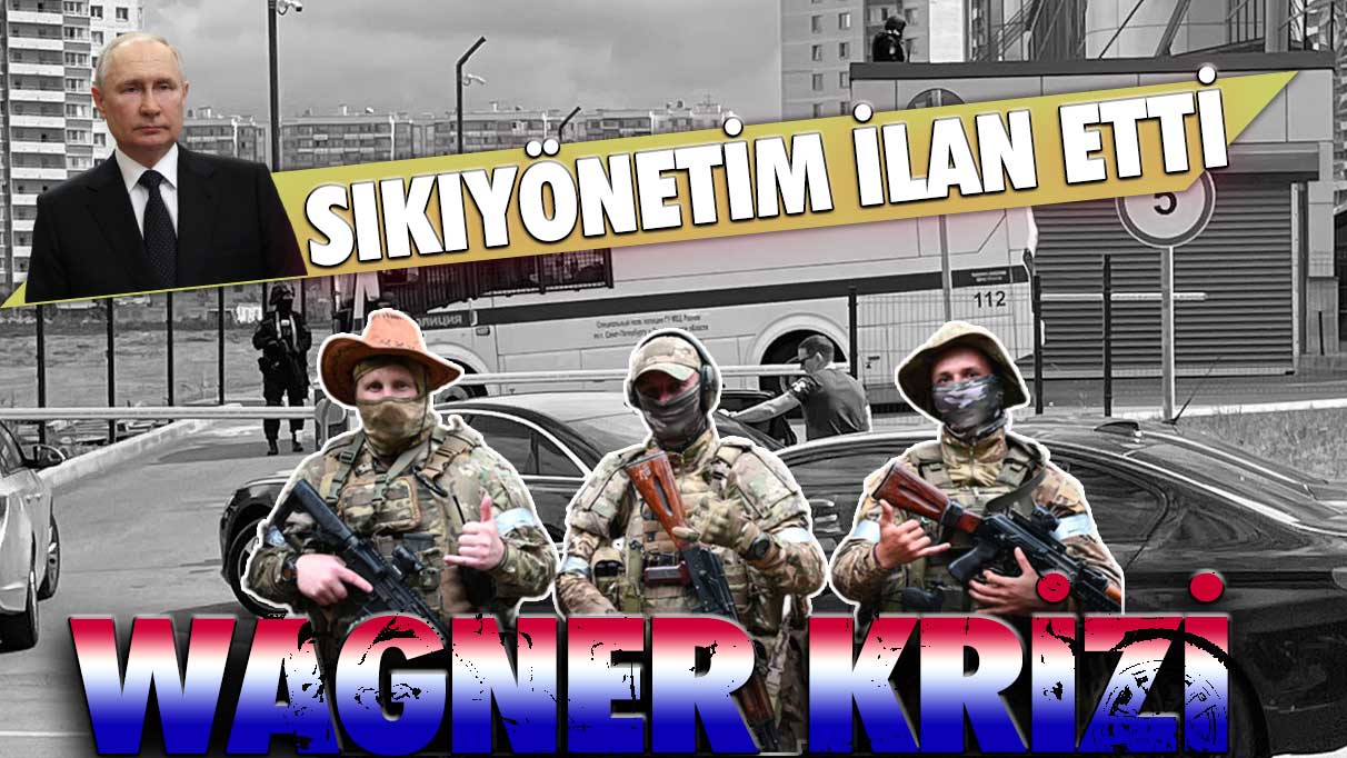 Wagner krizi: Rusya'da sıkıyönetim ilan edildi