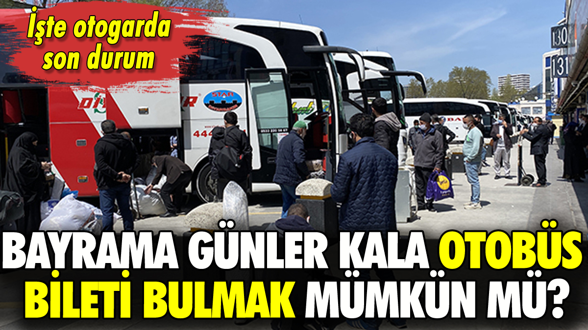 Otobüs bileti bulmak mümkün mü? İşte son durum