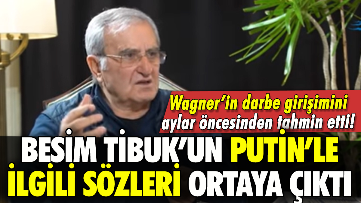 Besim Tibuk aylar önce Rusya'daki kalkışmayı tahmin etti!