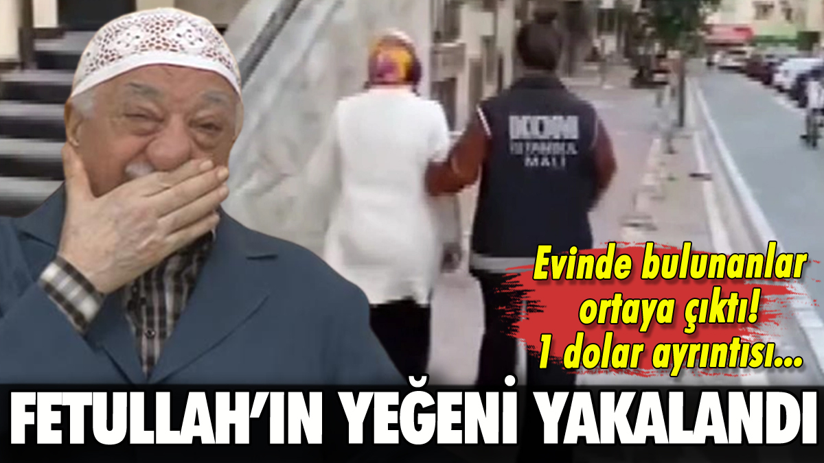 FETÖ elebaşı Fetullah Gülen'in yeğeni yakalandı