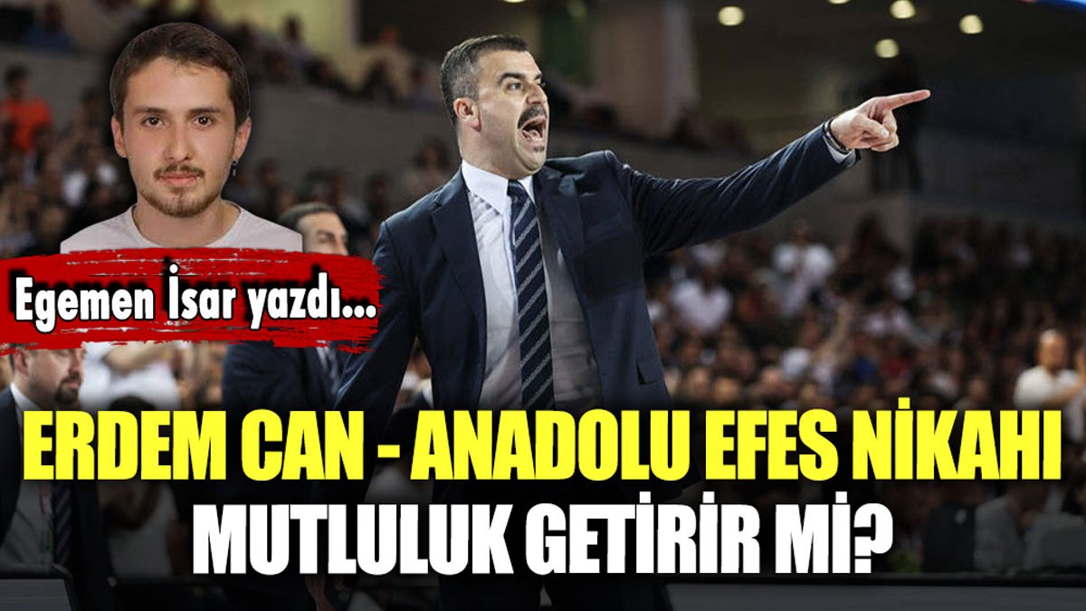 Erdem Can - Anadolu Efes nikahı mutluluk getirir mi?