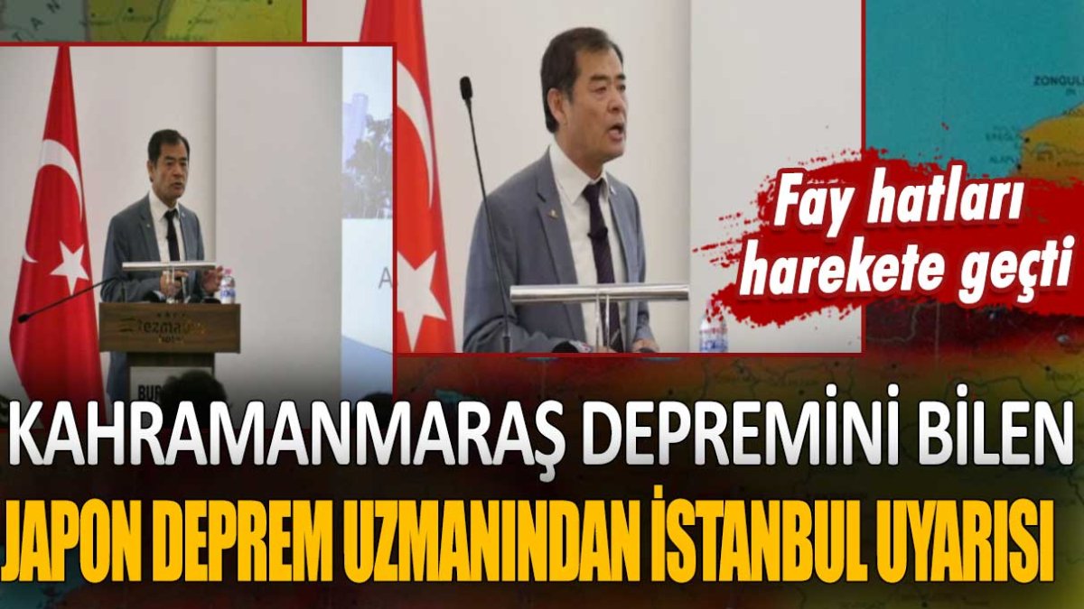 Kahramanmaraş depremini bilen Japon deprem uzmanından İstanbul uyarısı: Fay hataları harekete geçti