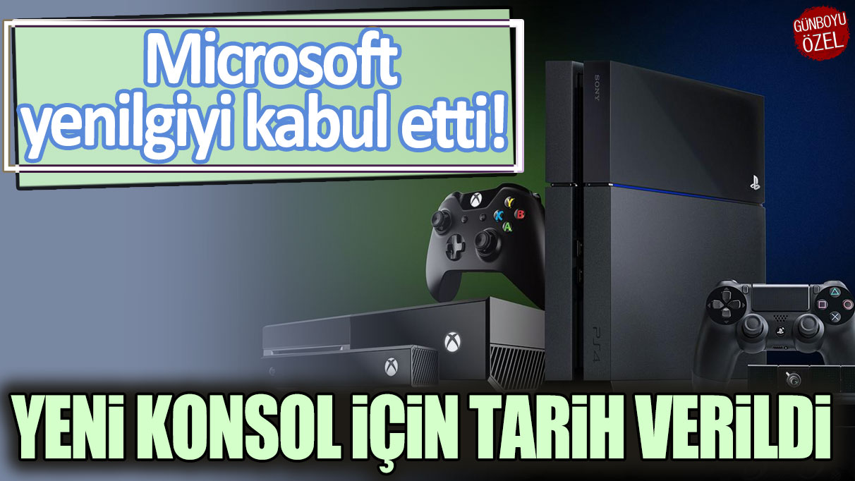 Microsoft yenilgiyi kabul etti! Yeni konsol için tarih verildi