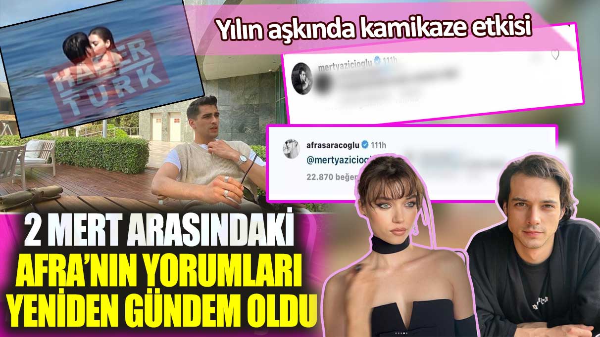 Yılın aşkında kamikaze etkisi: 2 Mert arasındaki Afra’nın yorumları yeniden gündem oldu