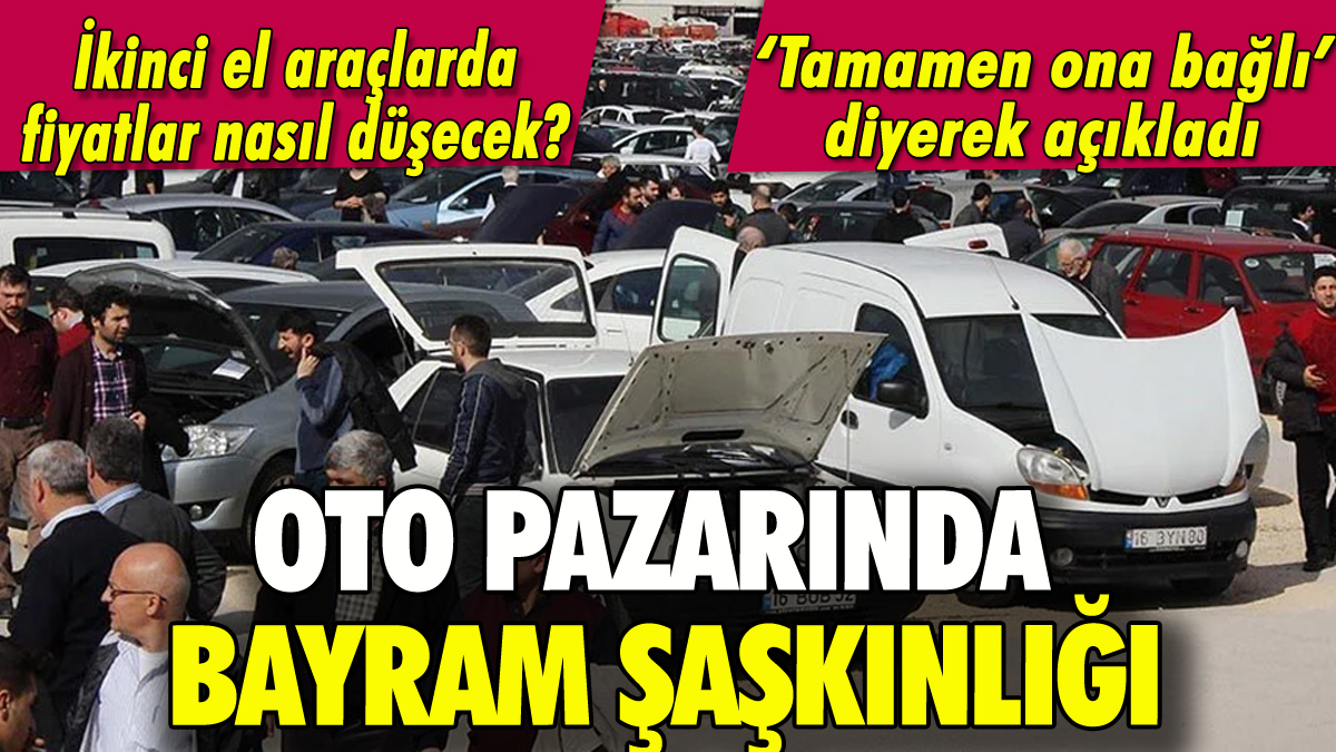 İkinci el oto pazarında bayram şaşkınlığı!