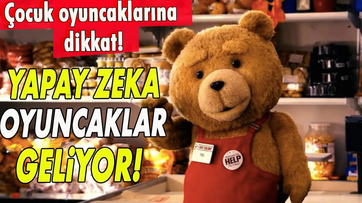 Çocuk oyuncaklarına dikkat! Yapay zeka oyuncaklar geliyor!