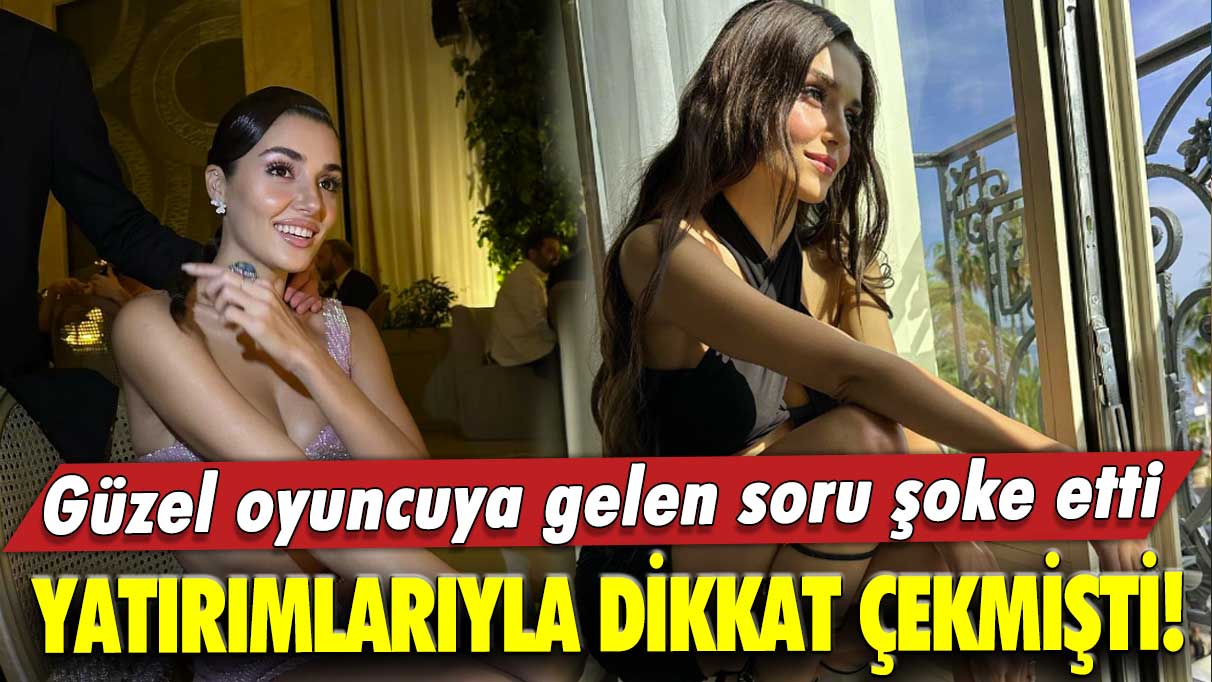 Yatırımlarıyla dikkat çekmişti! Güzel oyuncuya gelen soru şoke etti