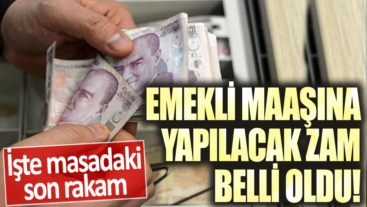 Emekli maaşına yapılacak zam belli oldu! İşte masadaki son rakam