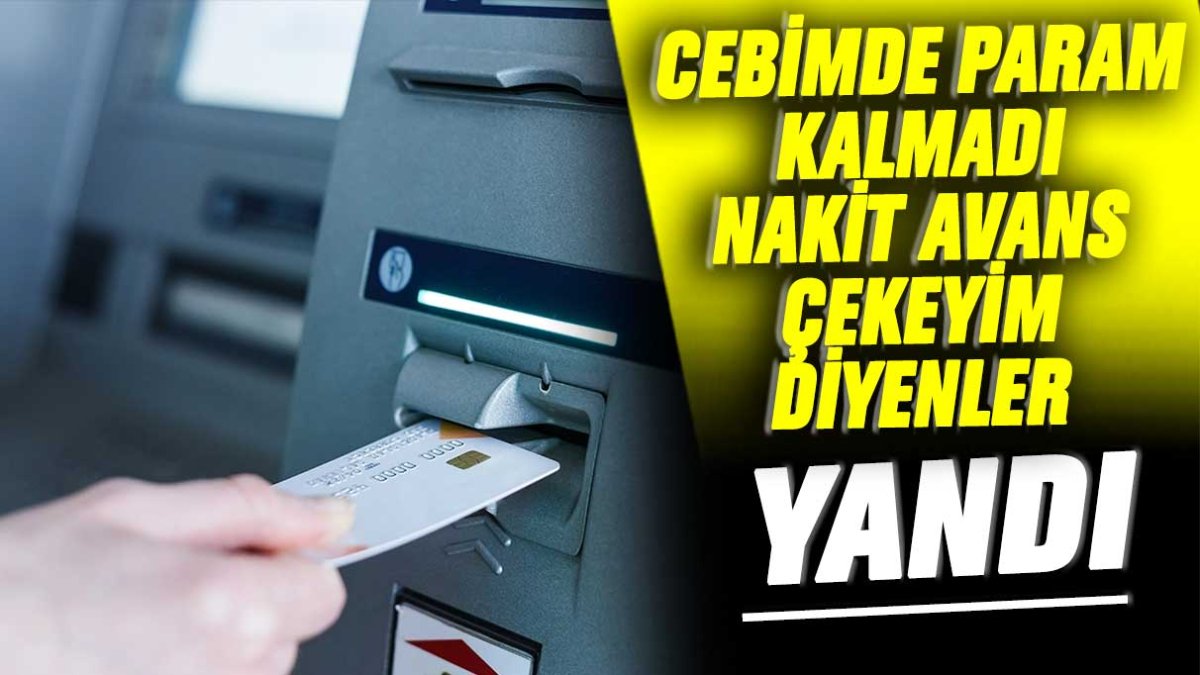 Cebimde param kalmadı nakit avans çekeyim diyenler yandı