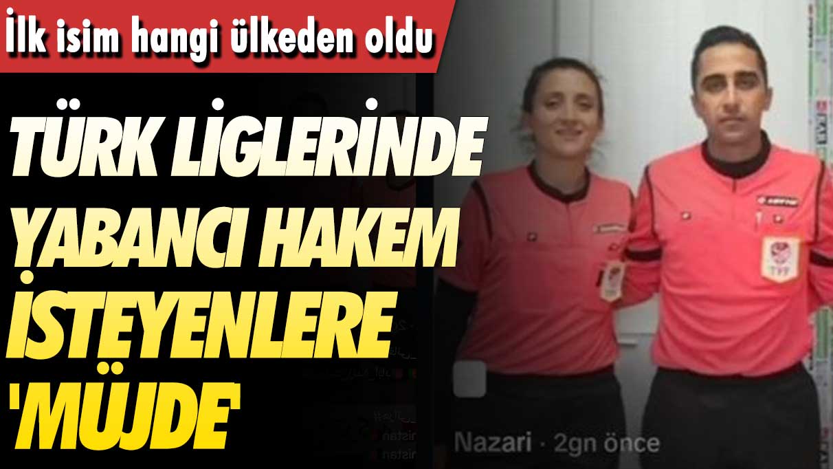 İlk isim hangi ülkeden oldu: Türk liglerinde yabancı hakem isteyenlere 'müjde'