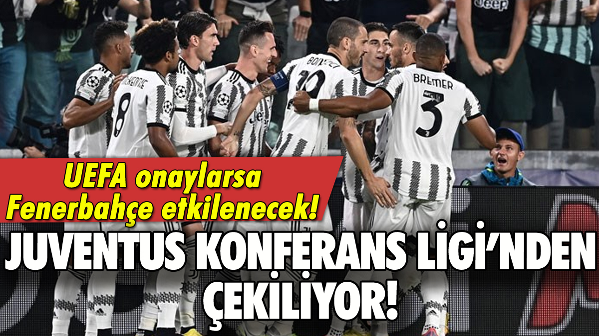 Juventus UEFA Konferans Ligi'nden çekiliyor