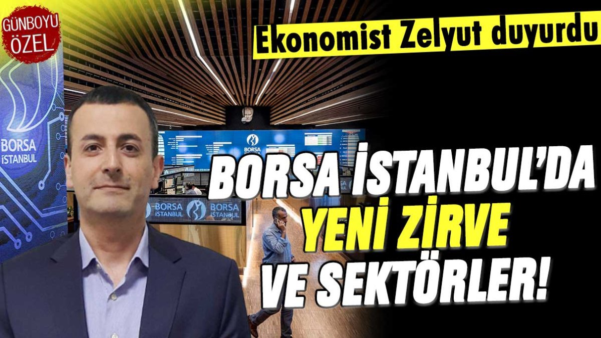 Ekonomist Zelyut BİST'te görülecek yeni zirve ve sektörleri açıkladı