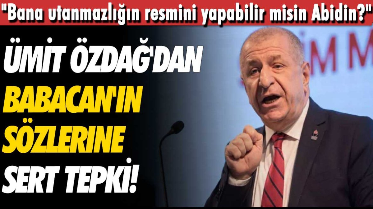 Ümit Özdağ'dan Babacan'ın sözlerine sert tepki! "Bana utanmazlığın resmini yapabilir misin Abidin?"