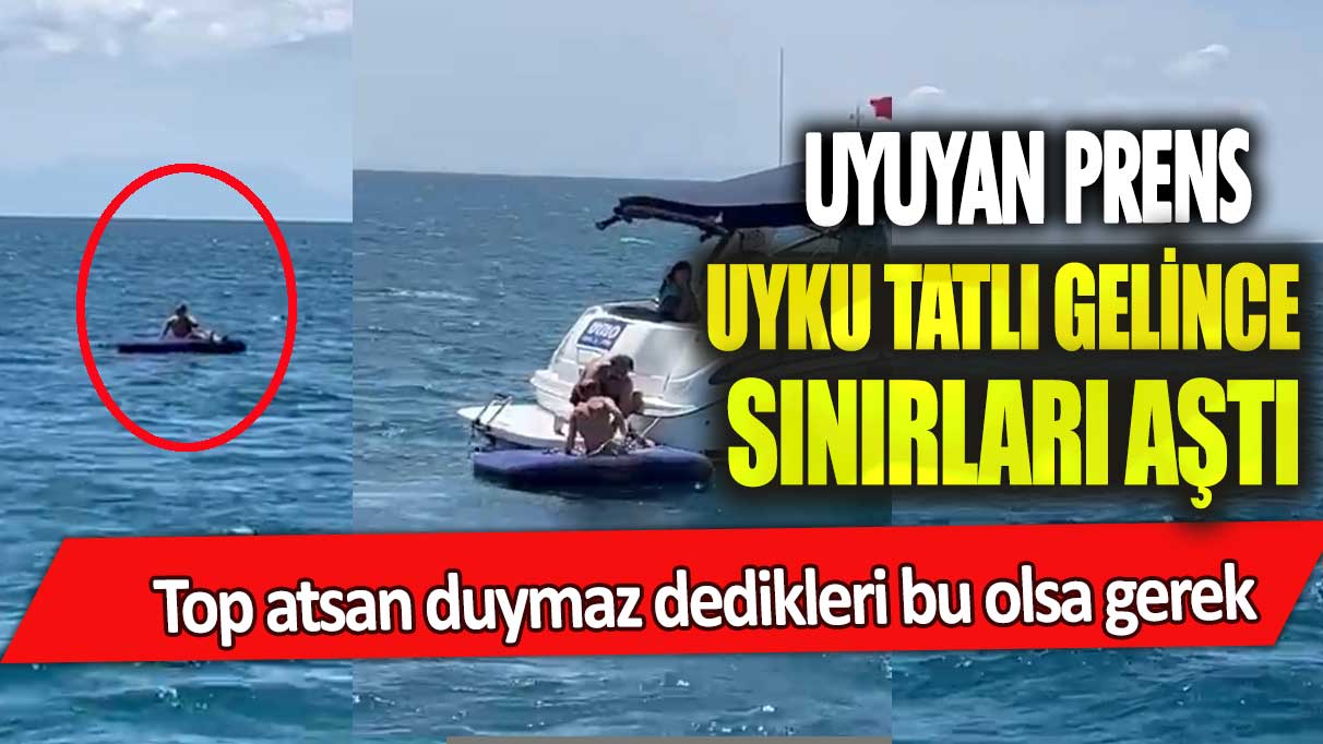 Uyuyan prens, uyku tatlı gelince sınırları aştı: Top patlasa duymaz dedikleri bu olsa gerek