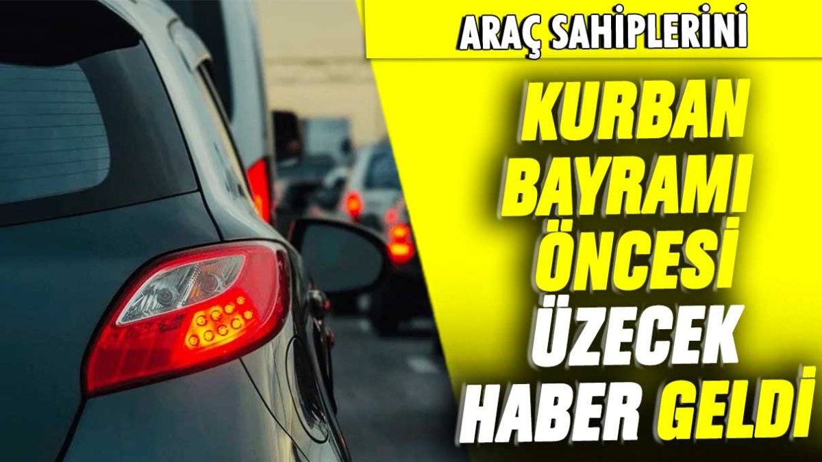 Araç sahiplerini Kurban Bayramı öncesi üzecek zam haberi geldi